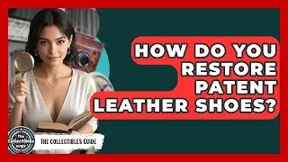 How Do You Restore Patent Leather Shoes? - The Collectibles Guide