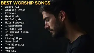 Best Modern Worship Songs for 2025 ✝️ Praise Music Collection