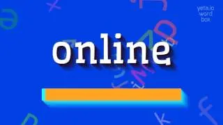 ONLINE - HOW TO SAY ONLINE?