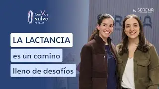 Con V de Vulva EP 4: La lactancia es un camino lleno de desafíos.