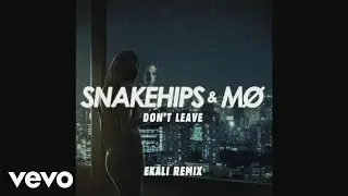Snakehips & M&Oslash; - Don't Leave (Ekali Remix) [Audio]