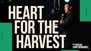 Heart For The Harvest | Pastor Chris Hernandez | #MIDWEEK