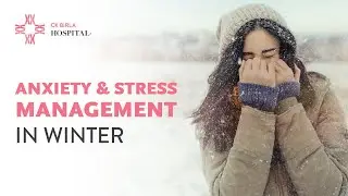 Anxiety & Stress Management In Winter | CK Birla Hospital