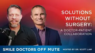 Smile Doctors Off Mute Podcast EP2514 | Solutions Without Surgery: A Doctor-Patient Collaboration