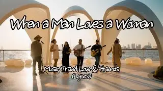 Music Travel Love & Friends - When a Man Loves a Woman (Lyrics)