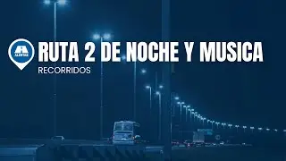 Ruta 2 de noche con musica
