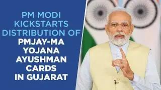 PM Modi kickstarts distribution of PMJAY-MA Yojana Ayushman cards in Gujarat