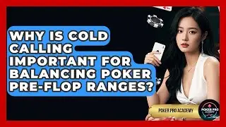 Why Is Cold Calling Important For Balancing Poker Pre-flop Ranges? - Poker Pro Academy