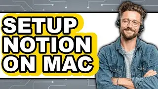 How to Setup Notion on Mac (Easy Method)