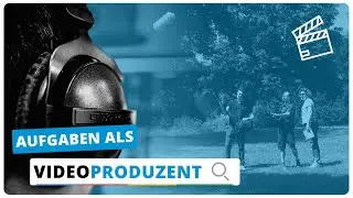 Was macht ein Videoproduzent? Grundlagen der Videoproduktion