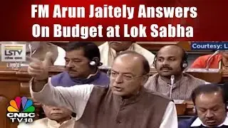 FM Arun Jaitely Speaks On Budget, LTCG Tax and DeMo in Lok Sabha | CNBC TV18