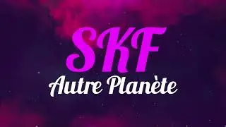 SKF - AUTRE PLANETE (official  Lyrics  vid&eacute;o )