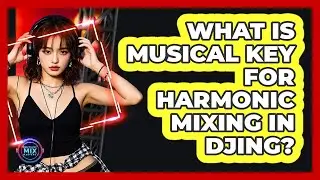 What Is Musical Key For Harmonic Mixing In DJing? - Electronic Mix Masters