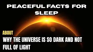 Why Is The Universe So Dark? Peaceful Facts To Fall Asleep To | Sleepy Space Science Channel | Relax