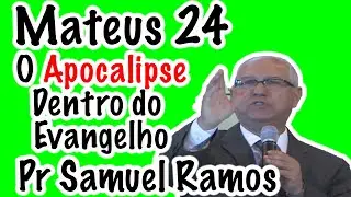 Mateus 24 - O Apocalipse dentro do Evangelho - Pastor Samuel Ramos