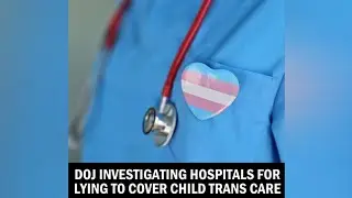 Hospitals Accused of Lying to Cover Child Trans Care