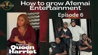 How to grow the Afemai entertainment ft Queen Harriet | The Afemai podcast 