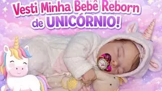 ROTINA: Coloquei Macac&atilde;o de Unic&oacute;rnio na Beb&ecirc; Reborn #realismo #bebereborn #babygirl #cute #doll