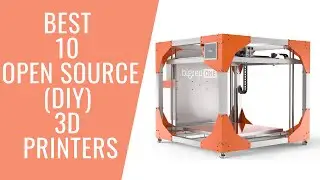 Best 10 Open Source 3D Printers