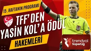 TFF&rsquo;den Yasin Kol&rsquo;a &ldquo;&ouml;d&uuml;l&rdquo; gibi g&ouml;rev ! TRENDYOL SUPER LIG 15 HAFTANIN HAKEMLERI