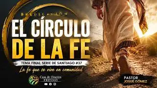 Tema 37 | El Circulo de la F&eacute; | Santiago 5:13-20