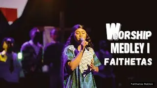 FAITHETAS -WORSHIP MEDLEY l