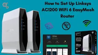 How to Set Up Linksys AC1200 WiFi 6 EasyMesh Router