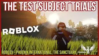 THE TRIALS OF THE TEST SUBJECT!!! - ROBLOX | Phoenix International, The Sanctuary | #roblox
