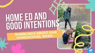 Home Ed And Good Intentions: Our Homeschool Week