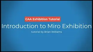 Miro Board Tutorial 01 - Introduction to CAA Digital Exhibition