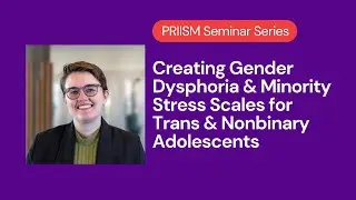 PRIISM Seminar | Jules Wood | Gender Dysphoria & Minority Stress Scales for Trans & Nonbinary Teens