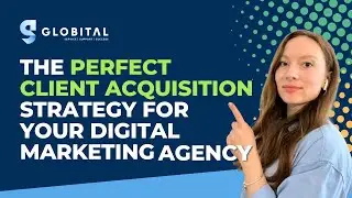 The Perfect Client Acquisition Strategy For Your Digital Marketing Agency