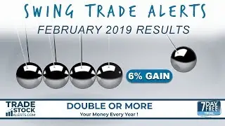 6% Total Gains Trading in February 2019 - Swing Trade Alerts