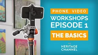Phone Video Workshops (Ep. 1) The Basics | Heritage Channel with Ted Stanley