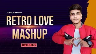 DJ JAS | RETRO (LOVE MASHUP) | 2022 | RETRO HITS