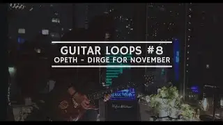 Guitar Loops #8  - Opeth - Dirge for November (Ambient Guitar Cover )