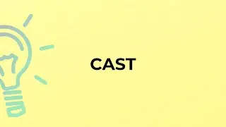 What is the meaning of the word CAST?