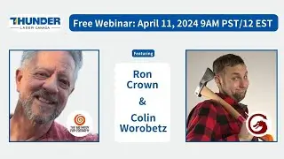 Webinar: LightBurn for Thunder Laser Q & A w/ Ron Crown & Colin Worobetz(LB) April 11