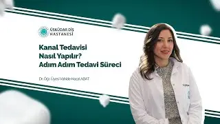 Kanal Tedavisi Nasıl Yapılır? Adım Adım Tedavi S&uuml;reci