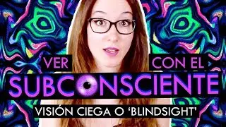 VER CON EL SUBCONSCIENTE | Visi&oacute;n ciega o blindsight