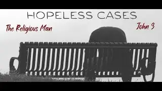 Jan. 24, 2026 | Hopeless Cases: The Religious Man | John 3 | Pastor Tim Smith | FBCT Live feed