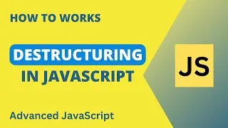Destructuring In JavaScript | Array and Object | Advanced JS