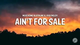 Muscadine Bloodline & Josh Meloy - Ain't For Sale (Lyrics)