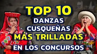 TOP 10 DANZAS CUSQUEÑAS MAS TRILLADAS EN LOS CONCURSOS