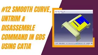 #12 SMOOTH CURVE UNTRIM & DISASSEMBLE COMMAND IN GDS USING CATIA