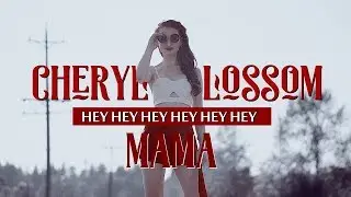 Cheryl Blossom ✗ Hey Mama