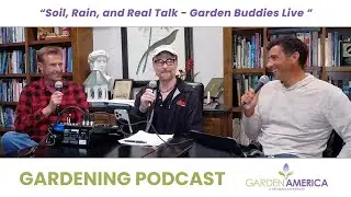 Garden Buddies Live: Soil, Rain, and Real Talk - Garden Amerrica Podcast & Radio Show [11.15.25]