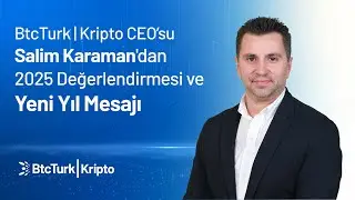 BtcTurk | Kripto CEO’su Salim Karaman’ın 2025’e Dair Değerlendirmeleri ve 2026 Beklentileri
