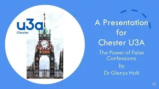 The Power of False Confessions by Dr Glenys Holt for Chester U3A