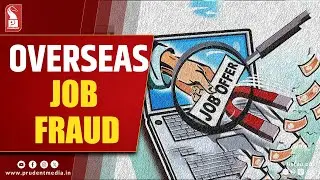Agencies Duping Youth on Pretext of Foreign Jobs, CM Confirms Action